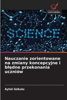 Nauczanie zorientowane na zmiany koncepcyjne i błędne przekonania uczniów