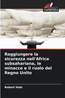 Raggiungere la sicurezza nell'Africa subsahariana le minacce e il ruolo del Regno Unito