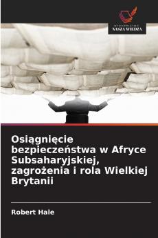 Osiągnięcie bezpieczeństwa w Afryce Subsaharyjskiej zagrożenia i rola Wielkiej Brytanii