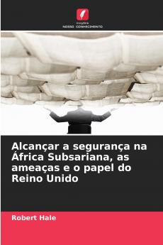 Alcançar a segurança na África Subsariana as ameaças e o papel do Reino Unido