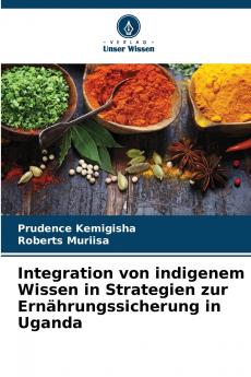 Integration von indigenem Wissen in Strategien zur Ernährungssicherung in Uganda