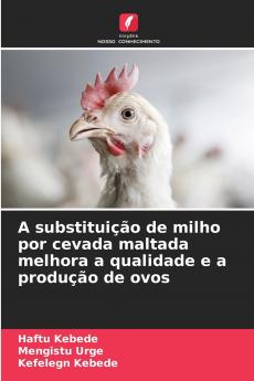 A substituição de milho por cevada maltada melhora a qualidade e a produção de ovos