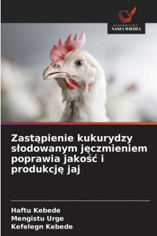 Zastąpienie kukurydzy słodowanym jęczmieniem poprawia jakość i produkcję jaj