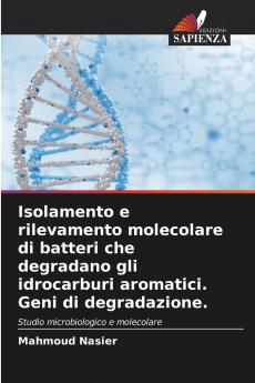 Isolamento e rilevamento molecolare di batteri che degradano gli idrocarburi aromatici. Geni di degradazione.
