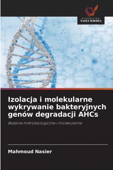 Izolacja i molekularne wykrywanie bakteryjnych genów degradacji AHCs