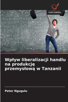 Wpływ liberalizacji handlu na produkcję przemysłową w Tanzanii