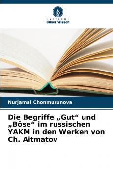 Die Begriffe „Gut und „Böse im russischen YAKM in den Werken von Ch. Aitmatov
