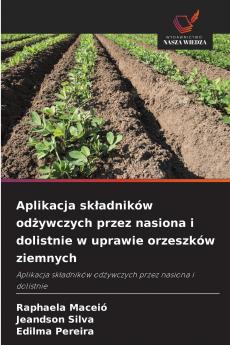 Aplikacja składników odżywczych przez nasiona i dolistnie w uprawie orzeszków ziemnych