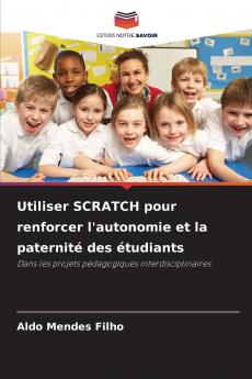 Utiliser SCRATCH pour renforcer l'autonomie et la paternité des étudiants