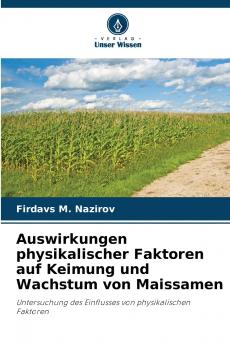 Auswirkungen physikalischer Faktoren auf Keimung und Wachstum von Maissamen