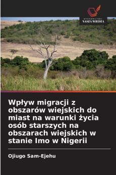Wpływ migracji z obszarów wiejskich do miast na warunki życia osób starszych na obszarach wiejskich w stanie Imo w Nigerii