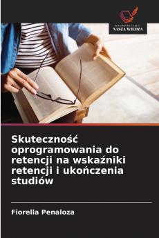 Skuteczność oprogramowania do retencji na wskaźniki retencji i ukończenia studiów