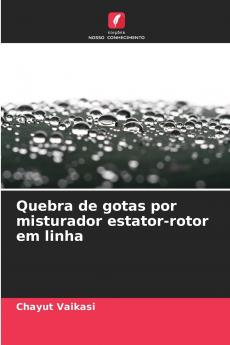 Quebra de gotas por misturador estator-rotor em linha