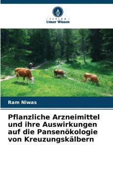 Pflanzliche Arzneimittel und ihre Auswirkungen auf die Pansenökologie von Kreuzungskälbern