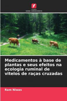 Medicamentos à base de plantas e seus efeitos na ecologia ruminal de vitelos de raças cruzadas