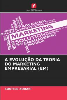 A EVOLUÇÃO DA TEORIA DO MARKETING EMPRESARIAL (EM)