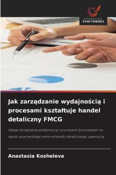 Jak zarządzanie wydajnością i procesami kształtuje handel detaliczny FMCG