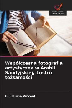 Współczesna fotografia artystyczna w Arabii Saudyjskiej Lustro tożsamości