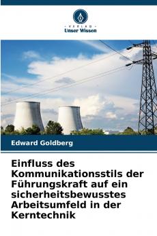 Einfluss des Kommunikationsstils der Führungskraft auf ein sicherheitsbewusstes Arbeitsumfeld in der Kerntechnik