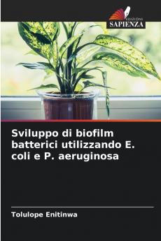 Sviluppo di biofilm batterici utilizzando E. coli e P. aeruginosa