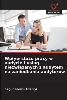 Wpływ stażu pracy w audycie i usług niezwiązanych z audytem na zaniedbania audytorów
