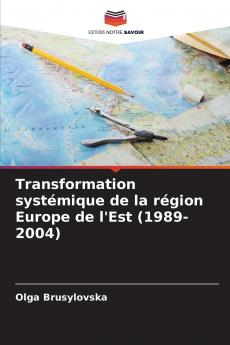 Transformation systémique de la région Europe de l'Est (1989-2004)