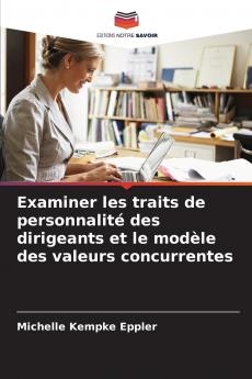 Examiner les traits de personnalité des dirigeants et le modèle des valeurs concurrentes