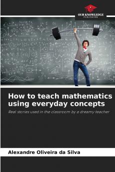 How to teach mathematics using everyday concepts