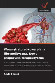 Wewnątrztorebkowa piana fibrynolityczna. Nowa propozycja terapeutyczna