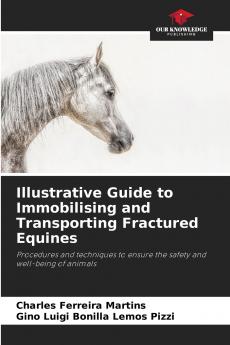 Illustrative Guide to Immobilising and Transporting Fractured Equines