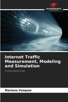 Internet Traffic Measurement Modeling and Simulation