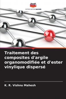 Traitement des composites d'argile organomodifiée et d'ester vinylique dispersé