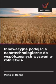Innowacyjne podejścia nanotechnologiczne do współczesnych wyzwań w rolnictwie