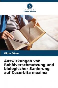 Auswirkungen von Rohölverschmutzung und biologischer Sanierung auf Cucurbita maxima