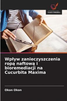 Wpływ zanieczyszczenia ropą naftową i bioremediacji na Cucurbita Maxima