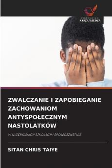 ZWALCZANIE I ZAPOBIEGANIE ZACHOWANIOM ANTYSPOŁECZNYM NASTOLATKÓW