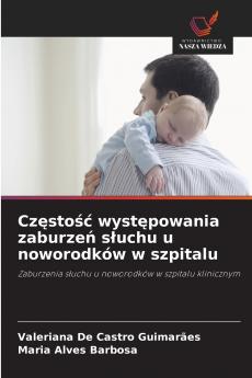Częstość występowania zaburzeń słuchu u noworodków w szpitalu