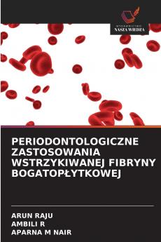 PERIODONTOLOGICZNE ZASTOSOWANIA WSTRZYKIWANEJ FIBRYNY BOGATOPŁYTKOWEJ