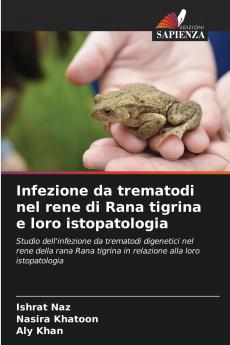 Infezione da trematodi nel rene di Rana tigrina e loro istopatologia