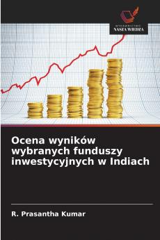 Ocena wyników wybranych funduszy inwestycyjnych w Indiach