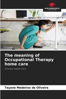 The meaning of Occupational Therapy home care