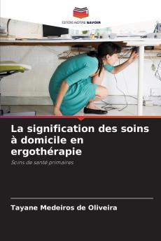 La signification des soins à domicile en ergothérapie