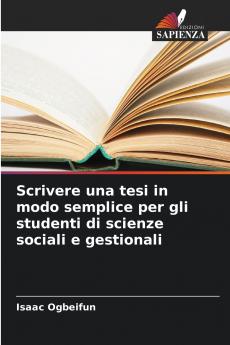 Scrivere una tesi in modo semplice per gli studenti di scienze sociali e gestionali