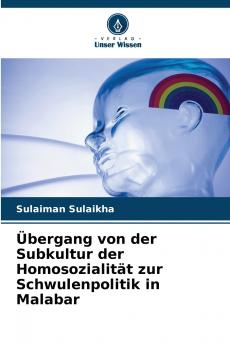Übergang von der Subkultur der Homosozialität zur Schwulenpolitik in Malabar