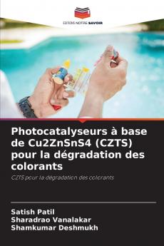 Photocatalyseurs à base de Cu2ZnSnS4 (CZTS) pour la dégradation des colorants