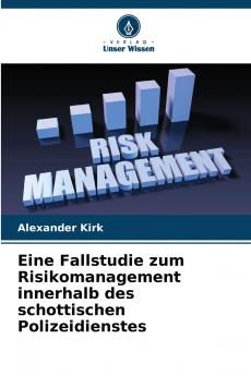 Eine Fallstudie zum Risikomanagement innerhalb des schottischen Polizeidienstes