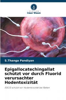 Epigallocatechingallat schützt vor durch Fluorid verursachter Hodentoxizität