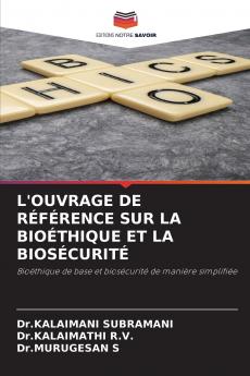 L'OUVRAGE DE RÉFÉRENCE SUR LA BIOÉTHIQUE ET LA BIOSÉCURITÉ