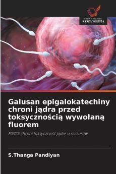 Galusan epigalokatechiny chroni jądra przed toksycznością wywołaną fluorem