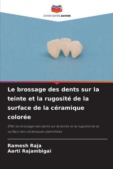 Le brossage des dents sur la teinte et la rugosité de la surface de la céramique colorée